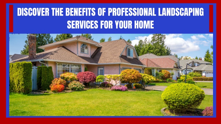 discover the benefits of professional landscaping