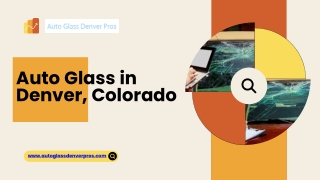 Auto Glass in Denver, Colorado - Auto Glass Denver Pros
