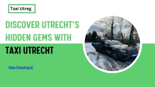 Discover Utrecht’s Hidden Gems with Taxi Utrecht – Your Travel Partner