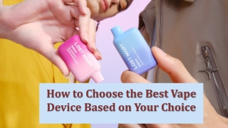 How to Choose the Best Vape Device Based on Your Choice