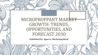 microproppant market growth trends opportunities and forecast 2030