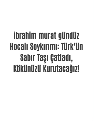 ibrahimmuratgunduz - hocali soykirimi