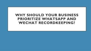 why should your business prioritize whatsapp and wechat recordkeeping