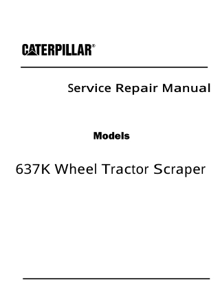 Caterpillar Cat 637K Wheel Tractor Scraper (Prefix WTT) Service Repair Manual Instant Download