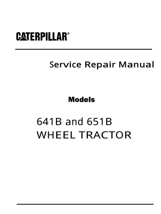 Caterpillar Cat 641B and 651B WHEEL TRACTOR (Prefix 67K) Service Repair Manual Instant Download (67K00605)