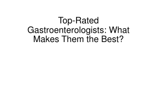 What Makes a Gastroenterologist Top-Rated? Expert Insights!