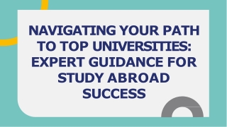 NAVIGATING YOUR PATH TO TOP UNIVERSITIES EXPERT GUIDANCE FOR STUDY ABROAD SUCCESS