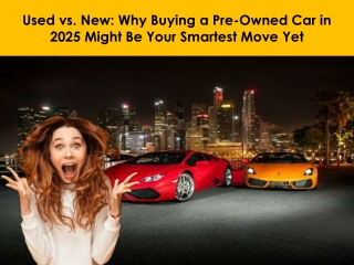 Used vs New - Why Buying a Pre-Owned Car in 2025 Might Be Your Smartest Move Yet