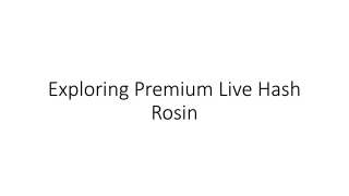 exploring premium live hash rosin