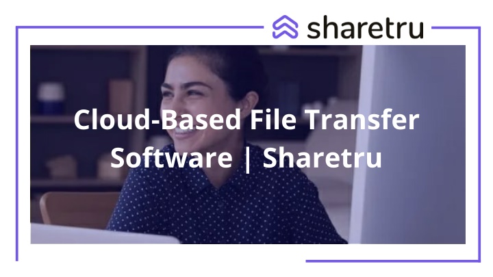 cloud based file transfer software sharetru