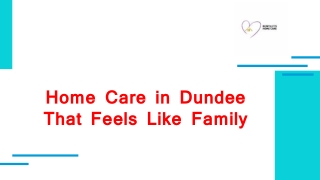 Home Care in Dundee That Feels Like Family