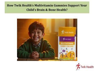 How Twik Health’s Multivitamin Gummies Support Your Child’s Brain & Bone Health
