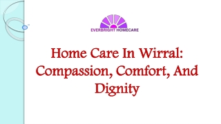 Home Care In Wirral: Compassion, Comfort, And Dignity