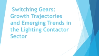 switching gears growth trajectories and emerging trends in the lighting contactor sector
