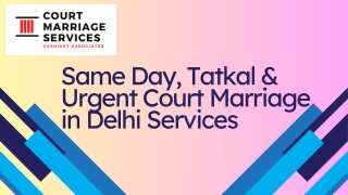 Same Day, Tatkal & Urgent Court Marriage in Delhi Services