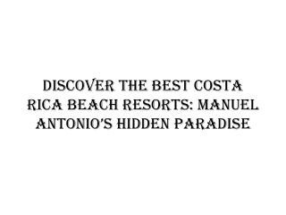 Discover the Best Costa Rica Beach Resorts: Manuel Antonio’s Hidden Paradise