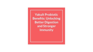 Yakult Probiotic Benefits_ Unlocking Better Digestion and Stronger Immunity