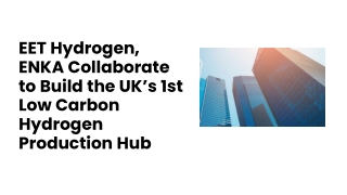 EET Hydrogen, ENKA Collaborate to Build the UK’s 1st Low Carbon Hydrogen Production Hub