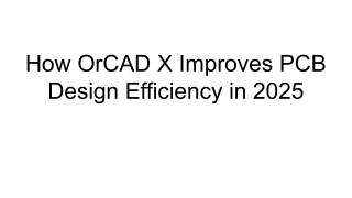 How OrCAD X Improves PCB Design Efficiency in 2025
