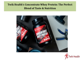 Twik Health’s Concentrate Whey Protein The Perfect Blend of Taste & Nutrition