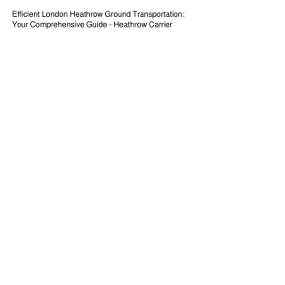 Efficient London Heathrow Ground Transportation Your Comprehensive Guide - Heathrow Carrier