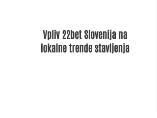 vpliv 22bet slovenija na lokalne trende stavljenja