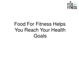 Food For Fitness Helps You Reach Your Health Goals