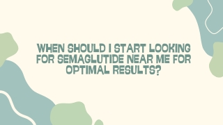 When Should I Start Looking for Semaglutide Near Me for Optimal Results?