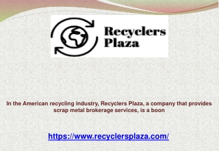 In the American recycling industry, Recyclers Plaza, a company that provides scrap metal brokerage services, is a boon