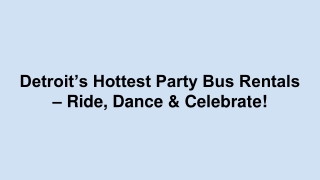 Detroit’s Hottest Party Bus Rentals – Ride, Dance & Celebrate!
