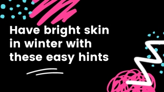 Have bright skin in winter with these easy hints