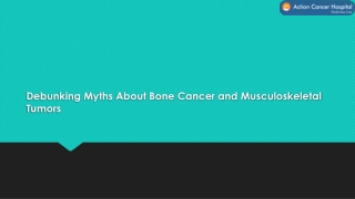 Debunking Myths About Bone Cancer and Musculoskeletal Tumors