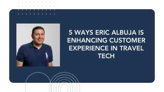5 Ways Eric Albuja is Enhancing Customer Experience in Travel Tech