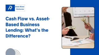 Cash Flow vs. Asset-Based Business Lending What’s the Difference