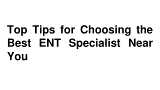 Top Tips for Choosing the Best ENT Specialist Near You