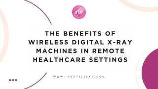 The Benefits of Wireless Digital X-Ray Machines in Remote Healthcare Settings
