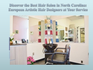 Discover the Best Hair Salon in North Carolina European Artistic Hair Designers at Your Service