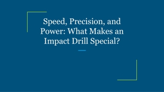 Speed, Precision, and Power_ What Makes an Impact Drill Special_