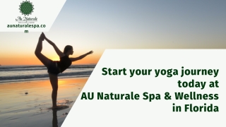 Start your yoga journey today at AU Naturale Spa & Wellness in Florida