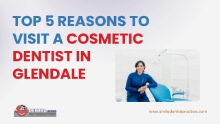 Top 5 Reasons to Visit a Cosmetic Dentist in Glendale