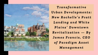 Transformative Urban Developments New Rochelle’s Pratt Landing and White Plains’ Downtown Revitalization — By James Fran