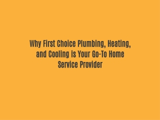 Why First Choice Plumbing, Heating, and Cooling is Your Go-To Home Service Provider