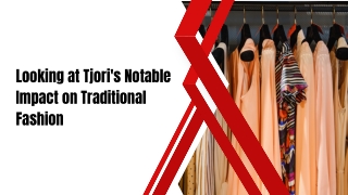 Looking at Tjori's Notable Impact on Traditional Fashion