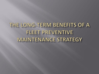 The Long-Term Benefits of a Fleet Preventive Maintenance Strategy
