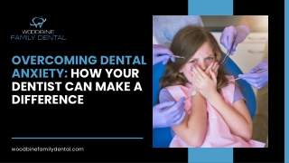 Overcoming Dental Anxiety How Your Dentist Can Make a Difference