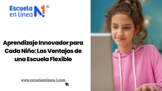 Aprendizaje Innovador para Cada Niño: Las Ventajas de una Escuela Flexible