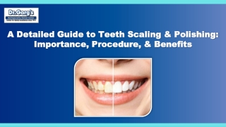 A Detailed Guide to Teeth Scaling and Polishing Importance, Procedure and Benefits