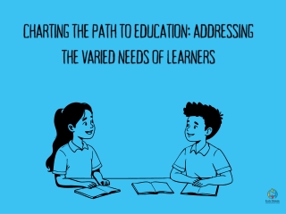 Charting the Path to Education Addressing the Varied Needs of Learners