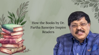How the Books by Dr. Partha Banerjee Inspire Readers