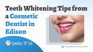 Teeth Whitening Tips from a Cosmetic Dentist in Edison